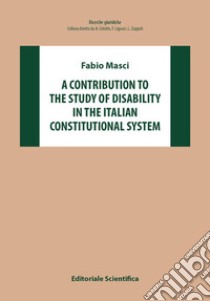 A contribution to the study of disability in the Italian constitutional system libro di Masci Fabio