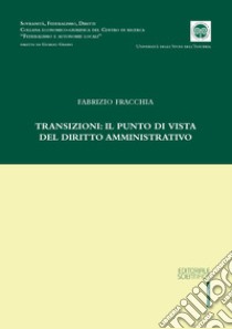 Transizioni: il punto di vista del diritto amministrativo libro di Fracchia Fabrizio