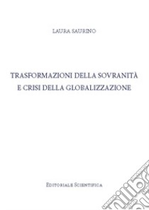 Trasformazione della sovranità e crisi della globalizzazione libro di Saurino Laura