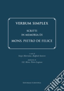 Verbum Simplex. Scritti in memoria di Mons. Pietro De Felice libro di Marrama S. (cur.); Santoro R. (cur.)