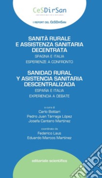 Sanità rurale e assistenza sanitaria decentrata. Spagna e Italia esperienze a confronto. Ediz. italiana e spagnola libro di Bottari C. (cur.); Lopez Tarraga P. J. (cur.); Cantero Martinez J. (cur.)