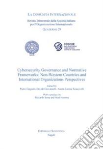 Cybersecurity Governance and Normative. Frameworks: Non Western Countries and International organizatons Perspectives libro di Gargiulo P. (cur.); Giovannelli D. (cur.); Sciacovelli A. L. (cur.)