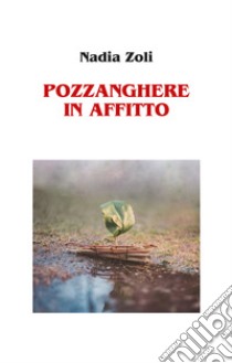 Pozzanghere in affitto libro di Zoli Nadia