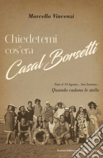 Chiedetemi cos'era Casal Borsetti libro di Vincenzi Marcello