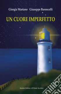 Un cuore imperfetto libro di Baroncelli Giuseppe; Martano Giorgia