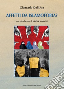 Affetti da islamofobia? libro di Dall'Ara Giancarlo