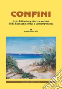 Confini. Arte, letteratura, storia e cultura della Romagna antica e contemporanea. Vol. 68 libro di Casalini M. (cur.)