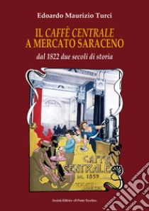 Il Caffé centrale a Mercato Saraceno libro di Turci Edoardo Maurizio