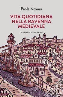 Vita quotidiana nella Ravenna Medievale libro di Novara Paola