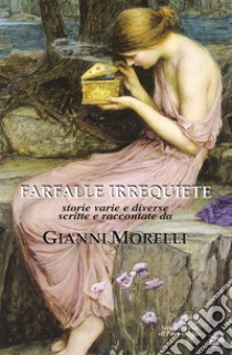 Farfalle irrequiete. Storie varie e diverse libro di Morelli Gianni