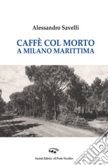 Caffé con il morto a Milano Marittima libro di Savelli Alessandro