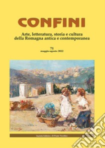 Confini. Arte, letteratura, storia e cultura della Romagna antica e contemporanea. Vol. 71 libro di Casalini M. (cur.)
