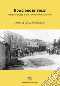 Il cocomero nel pozzo. Vita e personaggi di San Pancrazio nel Novecento libro di Minghetti L. (cur.)