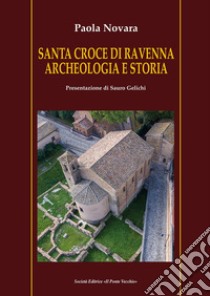 Santa Croce di Ravenna. Archeologia e storia libro di Novara Paola