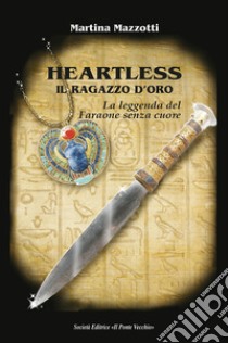 Heartless. Il ragazzo d'oro. La leggenda del Faraone senza cuore libro di Mazzotti Martina