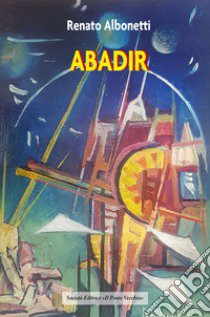 Abadir libro di Albonetti Renato