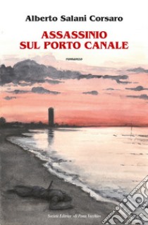 Assassinio sul porto canale libro di Salani Alberto Corsaro