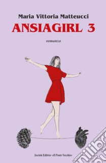 Ansiagirl. Vol. 3 libro di Matteucci Maria Vittoria