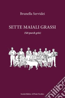 Sette maiali grassi (Sët purch grës) libro di Servidei Brunella