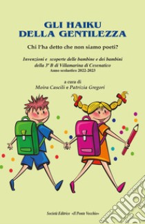 Haiku per la gentilezza. Chi l'ha detto che non siamo poeti? libro di Cascili M. (cur.); Gregori P. (cur.)