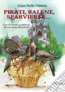 Pirati, balene, sparvieri e... libro di Della Vittoria Gino