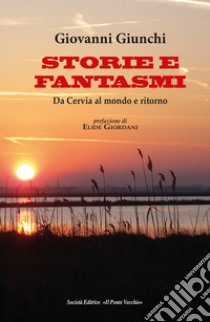 Storie e fantasmi. Da Cervia al mondo e ritorno libro di Giunchi Giovanni