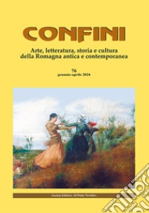 Confini. Arte, letteratura, storia e cultura della Romagna antica e contemporanea libro di Casalini M. (cur.)
