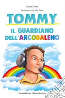 Tommy. Il guardiano dell'arcobaleno libro di Stano Laura