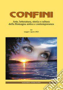 Confini. Arte, letteratura, storia e cultura della Romagna antica e contemporanea. Vol. 77 libro di Casalini M. (cur.)