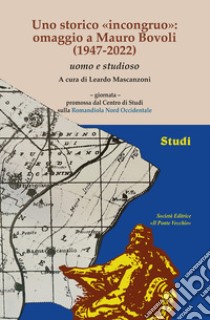 Uno storico «incongruo»: omaggio a Mauro Bovoli (1947-2022) uomo e studioso libro di Mascanzoni L. (cur.)