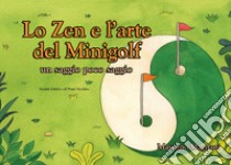 Lo zen e l'arte del minigolf libro di Magnani Massimo