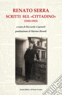 Renato Serra. Scritti sul «Cittadino» libro di Caporali R. (cur.)