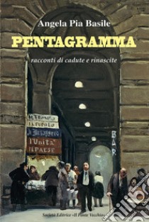 Pentagramma. Racconti di cadute e rinascite libro di Basile Angela Pia