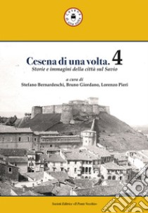 Cesena di una volta. Vol. 4 libro di Giordano B. (cur.); Pieri L. (cur.); Bernardeschi S. (cur.)