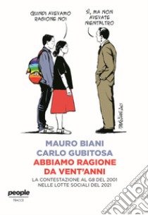 Abbiamo ragione da vent'anni. La contestazione al G8 del 2001 nelle lotte sociali del 2021 libro di Biani Mauro; Gubitosa Carlo