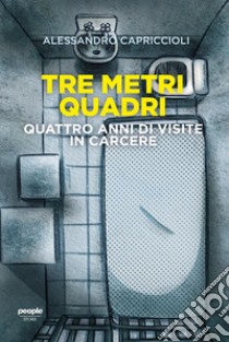 Tre metri quadri. Quattro anni di visite in carcere libro di Capriccioli Alessandro