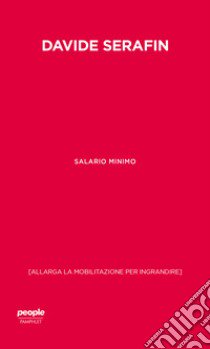 Salario minimo. (Allarga la mobilitazione per ingrandire) libro di Serafin Davide