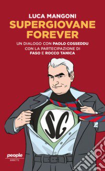 Supergiovane Forever. Un dialogo con Paolo Cosseddu. Con l'amichevole partecipazione di Faso e Rocco Tanica libro di Mangoni Luca; Cosseddu Paolo