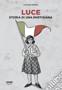 Luce. Storia di una partigiana libro di Romoli Luciana