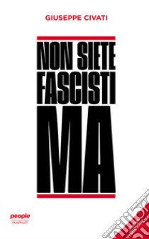 Non siete fascisti ma. Nuova ediz. libro di Civati Giuseppe