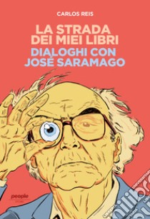 La strada dei miei libri. Dialoghi con José Saramago libro di Reis Carlos