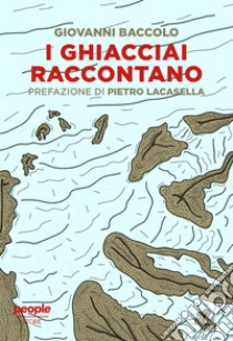 I ghiacciai raccontano libro di Baccolo Giovanni