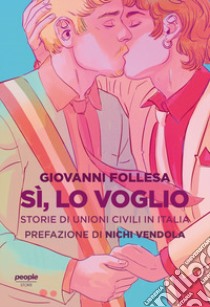 Sì, lo voglio. Storie di unioni civili in Italia libro di Follesa Giovanni