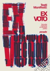 Ex voto. Raccolta ragionata di manifesti politici. Ediz. illustrata libro di Testi Manifesti