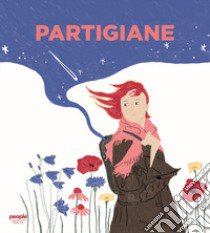 Partigiane. Ediz. a colori libro di Catone Stefano; D'Angelo Serena; Perfetti Amalia