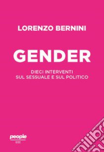 Il gender. Dieci interventi sul sessuale e sul politico libro di Bernini Lorenzo