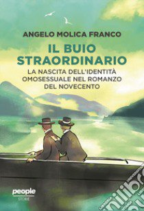 Il buio straordinario. La nascita dell'identità omosessuale nel romanzo del Novecento libro di Molica Franco Angelo