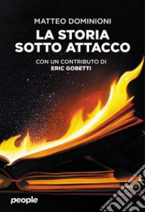 La storia sotto attacco libro di Dominioni Matteo