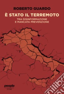 É stato il terremoto. Tra disinformazione e mancata prevenzione libro di Guardo Roberto; Scamporrino Adriana