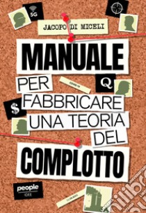 Manuale per fabbricare una teoria del complotto. Nuova ediz. libro di Di Miceli Jacopo